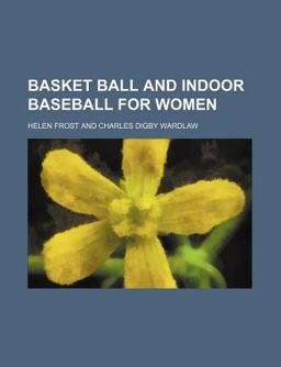 Basket Ball and Indoor Baseball for Women