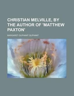 Christian Melville, by the Author of 'Matthew Paxton'
