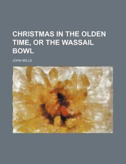 Christmas in the Olden Time, or, the Wassail Bowl