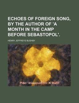 Echoes of Foreign Song, by the Author of 'A Month in the Camp Before Sebastopol'