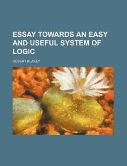 Essay Towards an Easy and Useful System of Logic