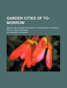 Garden Cities of To-Morrow Garden Cities of To-Morrow