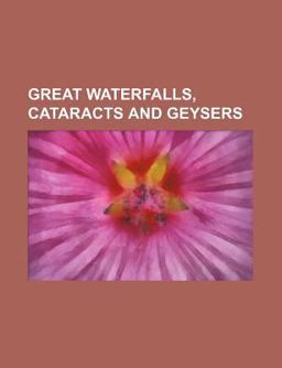 Great Waterfalls, Cataracts and Geysers