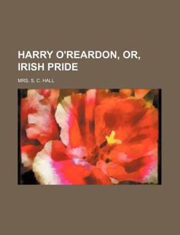 Harry O'Reardon, or, Illustrations of Irish Pride