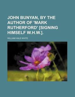 John Bunyan, by the Author of 'Mark Rutherford' [Signing Himself W H W ]