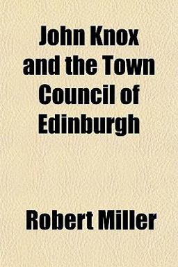 John Knox and the Town Council of Edinburgh
