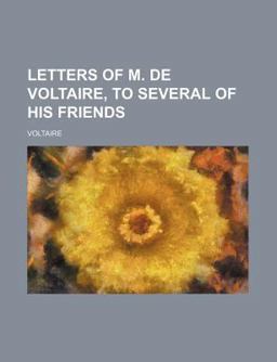 Letters of M de Voltaire, to Several of His Friends