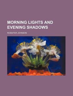 Morning Lights and Evening Shadows Morning Lights and Evening Shadows