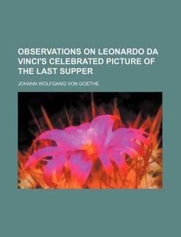 Observations on Leonardo Da Vinci's Celebrated Picture of the Last Supper