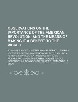 Observations on the Importance of the American Revolution, and the Means of Making It a Benefit to the World