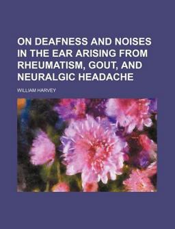 On Deafness and Noises in the Ear Arising from Rheumatism, Gout, and Neuralgic Headache