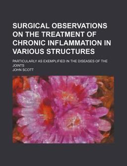 Surgical Observations on the Treatment of Chronic Inflammation in Various Structures