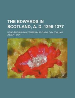 The Edwards in Scotland, a D 1296-1377