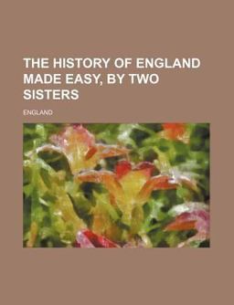 The History of England Made Easy, by Two Sisters