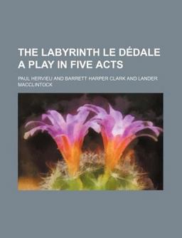 The Labyrinth le Dédale a Play in Five Acts