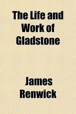 The Life and Work of Gladstone The Life and Work of Gladstone