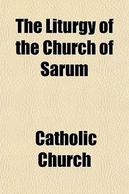 The Liturgy of the Church of Sarum