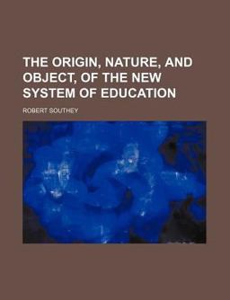The Origin, Nature, and Object, of the New System of Education