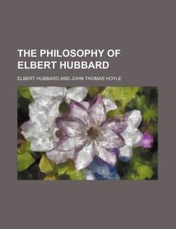 The Philosophy of Elbert Hubbard