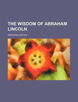 The Wisdom of Abraham Lincoln