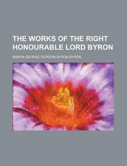 The Works of the Right Honourable Lord Byron