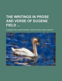 The Writings in Prose and Verse of Eugene Field