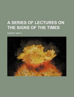 A Series of Lectures on the Signs of the Times