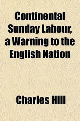 Continental Sunday Labour, a Warning to the English Nation