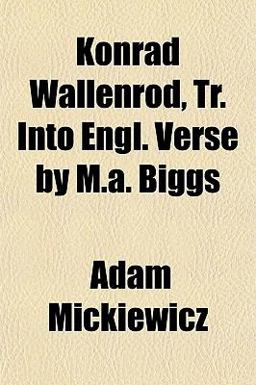 Konrad Wallenrod, Tr into Engl Verse by M a Biggs