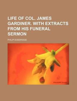 Life of Col James Gardiner with Extracts from His Funeral Sermon