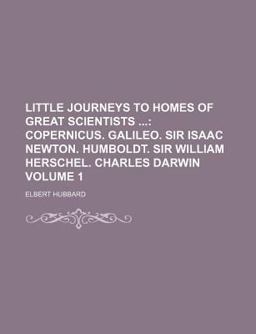 Little Journeys to the Homes of Great Scientists