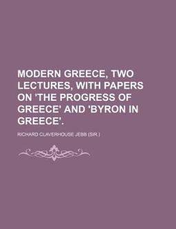 Modern Greece, Two Lectures, with Papers on 'the Progress of Greece' and 'Byron in Greece'
