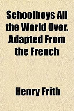 Schoolboys All the World over Adapted from the French