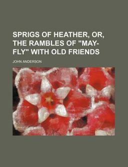 Sprigs of Heather, or, the Rambles of May-Fly with Old Friends