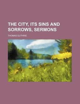 The City, Its Sins and Sorrows, Sermons The City, Its Sins and Sorrows, Sermons