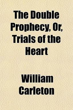 The Double Prophecy, or, Trials of the Heart