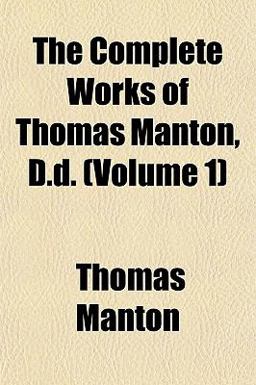 The Complete Works of Thomas Manton, D D