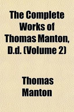 The Complete Works of Thomas Manton, D D