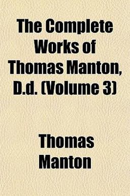 The Complete Works of Thomas Manton, D D