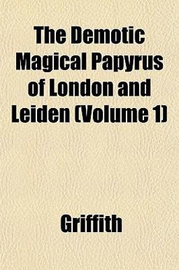 The Demotic Magical Papyrus of London and Leiden The Demotic Magical Papyrus of London and Leiden