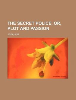 The Secret Police, or, Plot and Passion