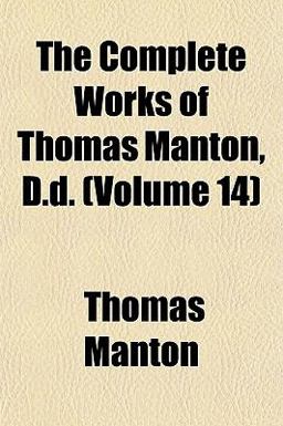 The Complete Works of Thomas Manton, D D