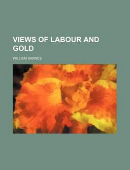 Views of Labour and Gold Views of Labour and Gold