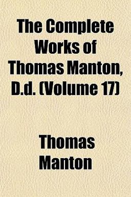 The Complete Works of Thomas Manton, D D
