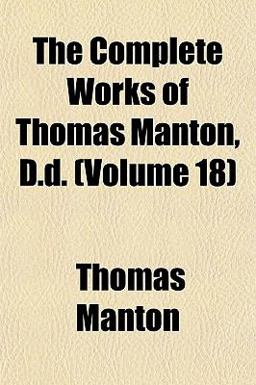 The Complete Works of Thomas Manton, D D