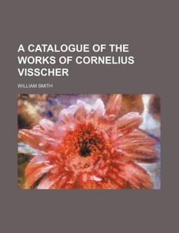 A Catalogue of the Works of Cornelius Visscher