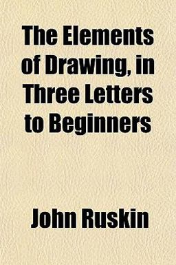 The Elements of Drawing, in Three Letters to Beginners