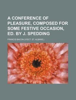 A Conference of Pleasure, Composed for Some Festive Occasion, Ed by J Spedding