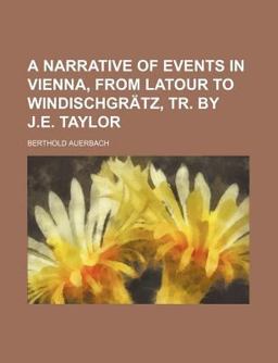 A Narrative of Events in Vienna, from Latour to Windischgrätz, Tr by J E Taylor