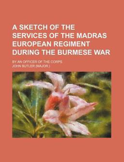 A Sketch of the Services of the Madras European Regiment During the Burmese War